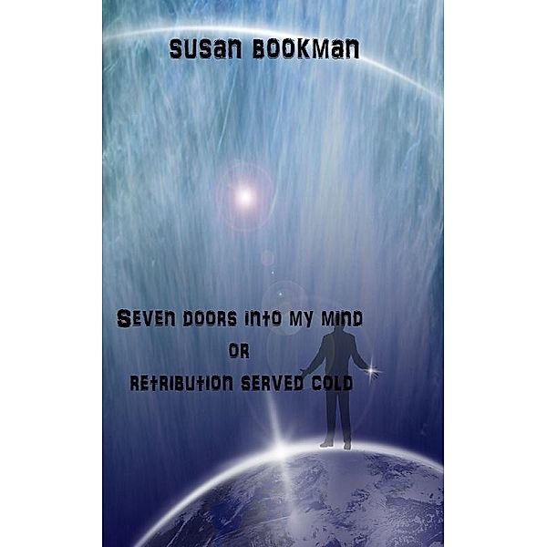 Seven Doors Into My Mind or Retribution Served Cold / Susan Bookman, Susan Bookman