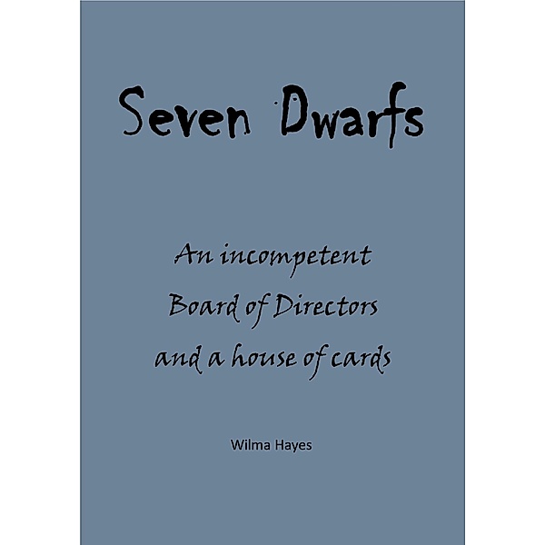 Seven Dwarfs - An Incompetent Board of Directors and a House of Cards (Seven Novellas on the theme of Seven!, #6) / Seven Novellas on the theme of Seven!, Wilma Hayes