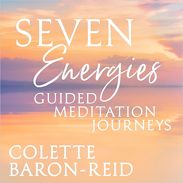 Seven Energies Guided Meditation Journeys, Colette Baron-Reid