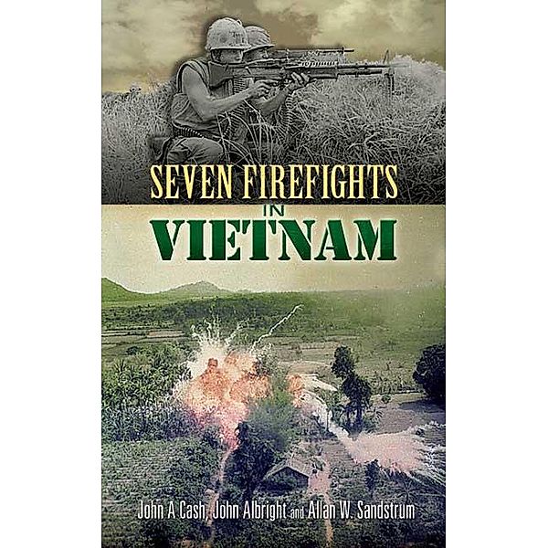 Seven Firefights in Vietnam / Dover Military History, Weapons, Armor, John A. Cash, John Albright, Allan W. Sandstrum