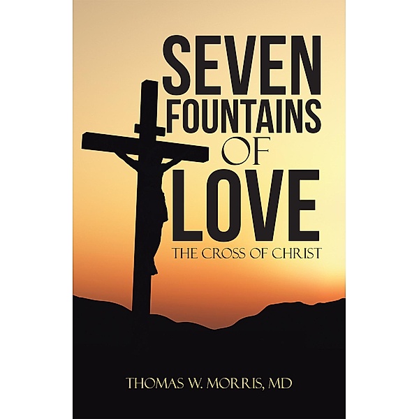Seven Fountains of Love, Thomas W. Morris MD