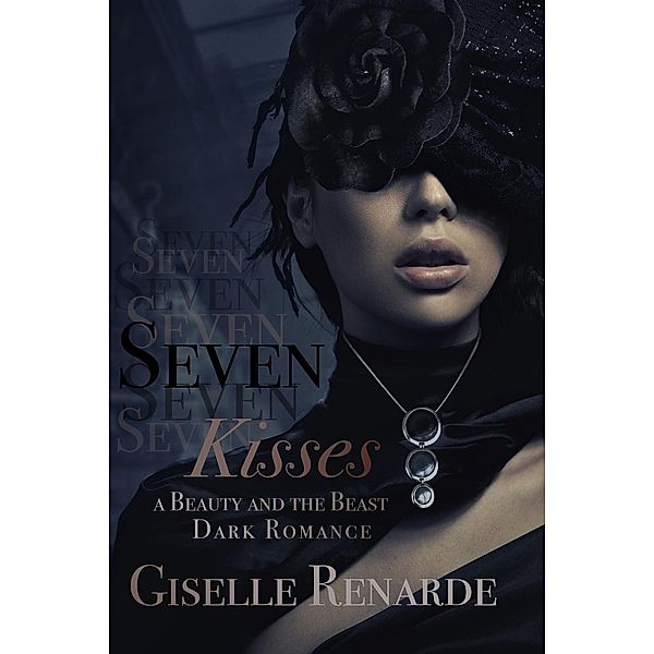 Seven Kisses: A Beauty and the Beast Dark Romance, Giselle Renarde