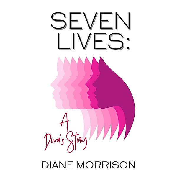 Seven Lives: A Diva's Story, Diane Morrison