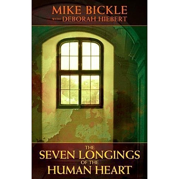 Seven Longings of the Human Heart, Mike Bickle