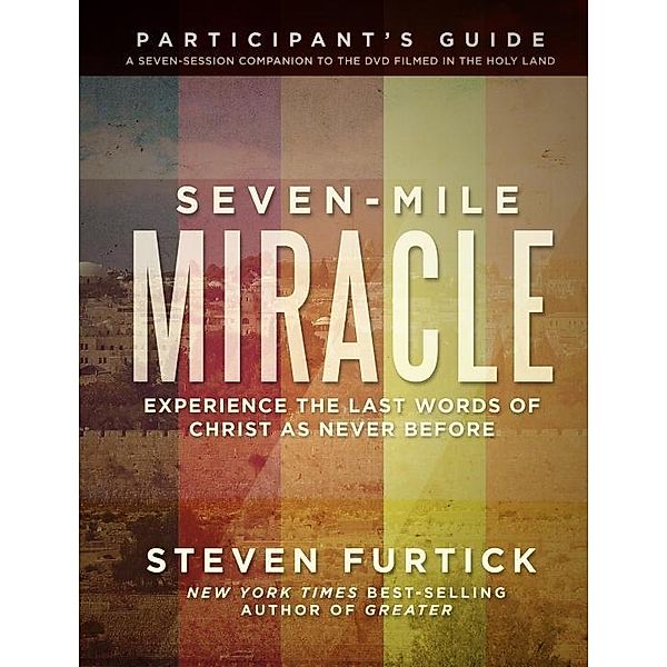 Seven-Mile Miracle Participant's Guide, Steven Furtick