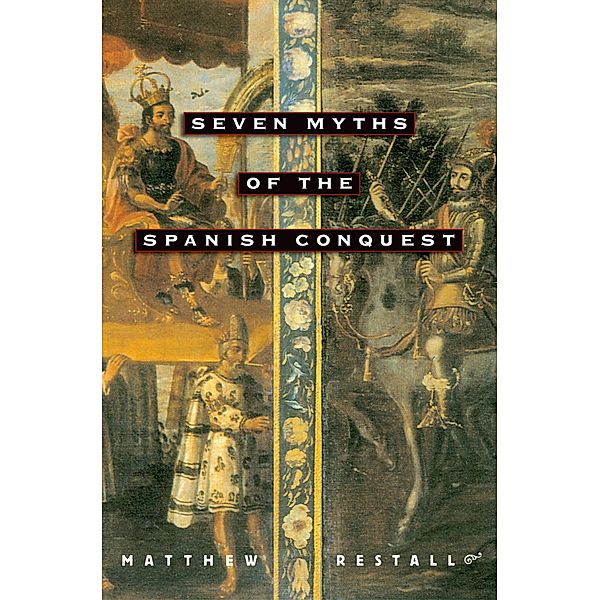 Seven Myths of the Spanish Conquest, Matthew Restall