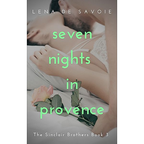 Seven Nights in Provence (The Sinclair Brothers, #3) / The Sinclair Brothers, Lena de Savoie