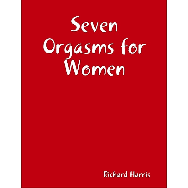 Seven Orgasms for Women, Richard Harris
