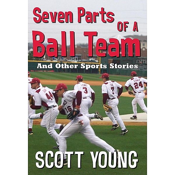 Seven Parts Of A Ball Team And Other Sports Stories, Scott H. Young