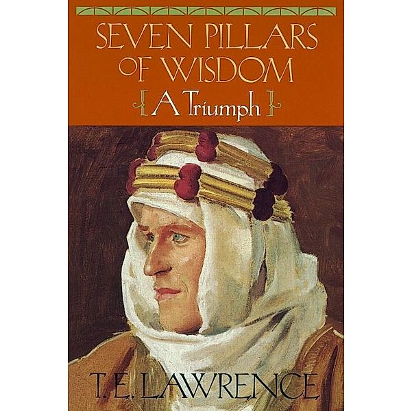 Seven Pillars of Wisdom, T E Lawrence