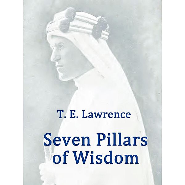 Seven Pillars of Wisdom, T. E. Lawrence