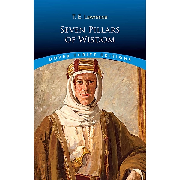 Seven Pillars of Wisdom / Dover Thrift Editions: Biography/Autobiography, T. E. Lawrence