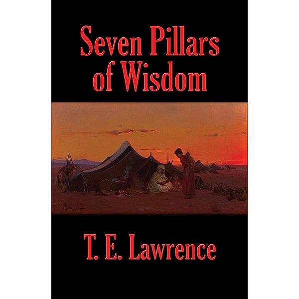 Seven Pillars of Wisdom (Rediscovered Books) / Rediscovered Books, T. E. Lawrence