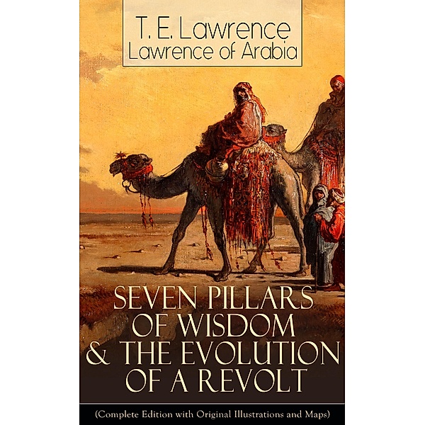 Seven Pillars of Wisdom & The Evolution of a Revolt, T. E. Lawrence, Lawrence of Arabia