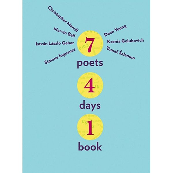 Seven Poets, Four Days, One Book, Dean Young, Christopher Merrill, Marvin Bell, Tomaz Salamun, Simone Inguanez, Istvan Laszlo Geher, Ksenia Golubovich