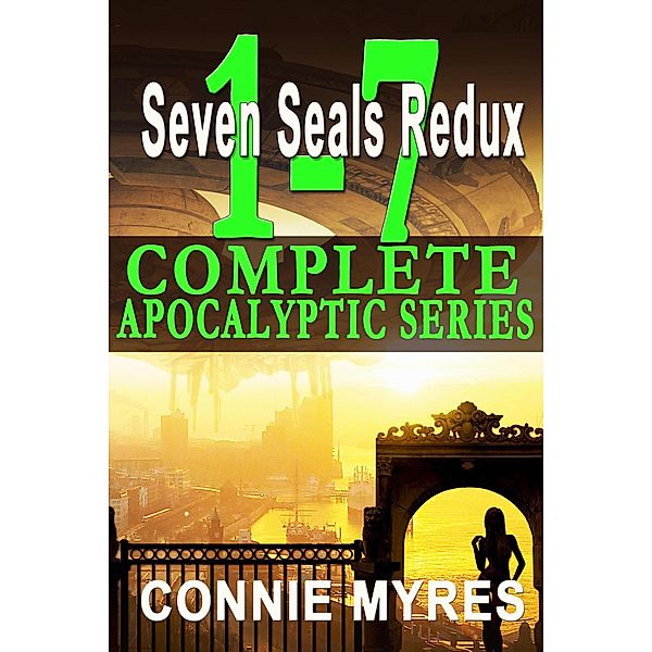 Seven Seals Redux: The Complete Apocalyptic Novel Series, Books 1-7 / Seven Seals Redux, Connie Myres