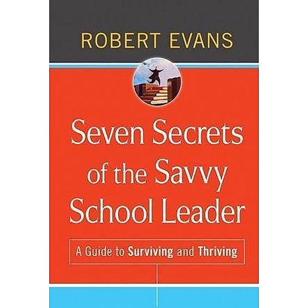 Seven Secrets of the Savvy School Leader, Robert Evans