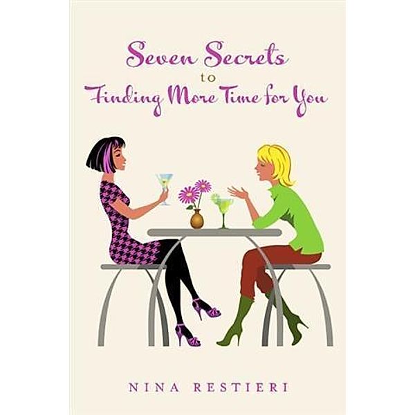 Seven Secrets to Finding More Time for You, Nina Restieri
