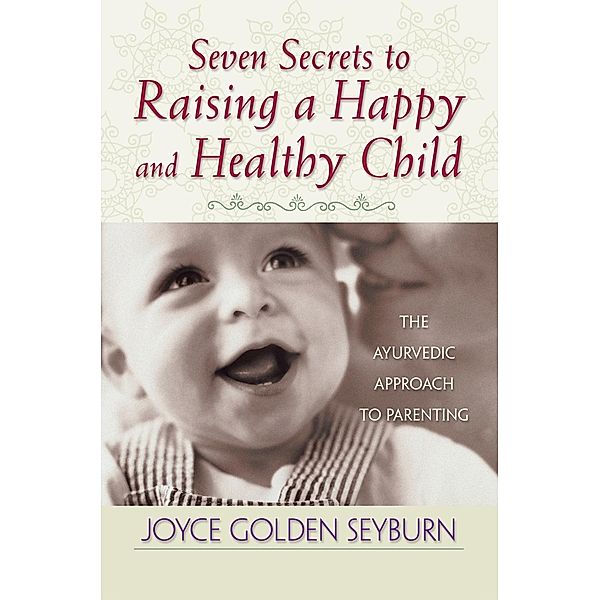 Seven Secrets to Raising a Happy and Healthy Child, Joyce Golden Seyburn