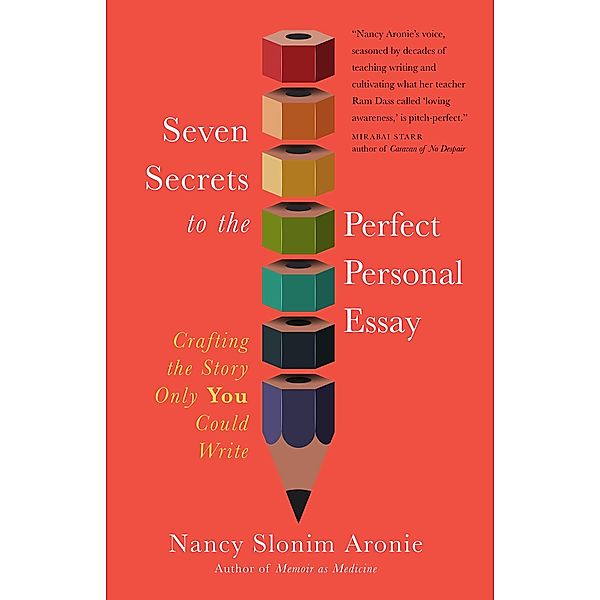 Seven Secrets to the Perfect Personal Essay, Nancy Slonim Aronie