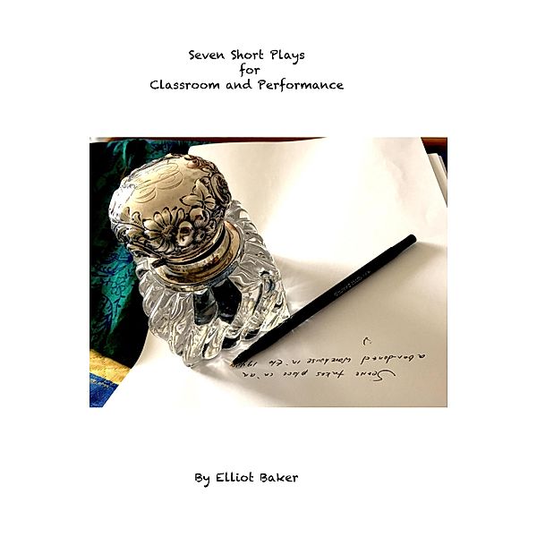Seven Short Plays for Classroom and Performance, Elliot Baker
