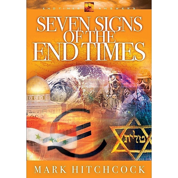 Seven Signs of the End Times / End Times Answers, Mark Hitchcock