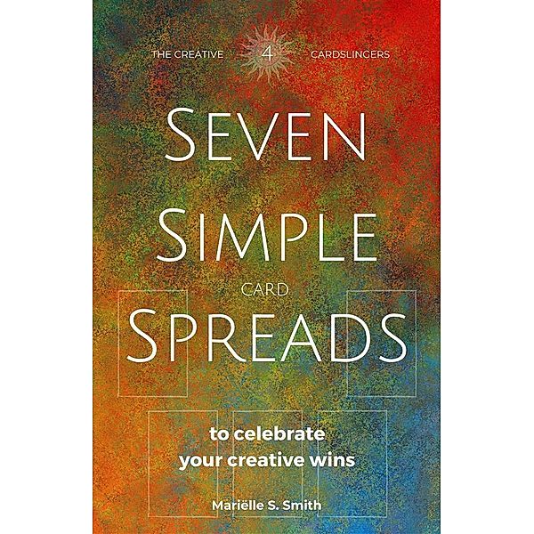 Seven Simple Card Spreads to Celebrate Your Creative Wins, Mariëlle S. Smith