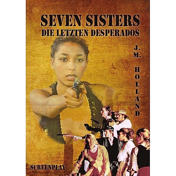 Seven Sisters - die letzten Desperados, J. M. Holland