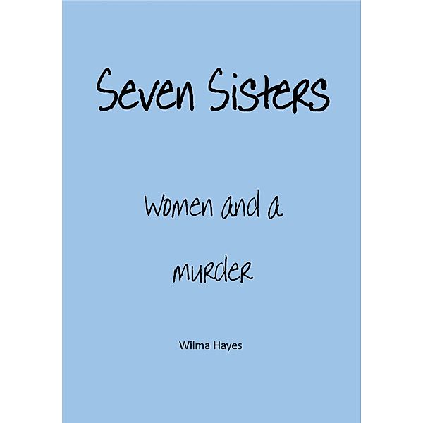 Seven Sisters - Women and a Murder (Seven Novellas on the theme of Seven!, #5) / Seven Novellas on the theme of Seven!, Wilma Hayes