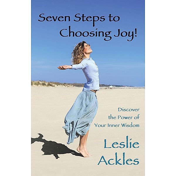 Seven Steps to Choosing Joy!, Leslie Ackles