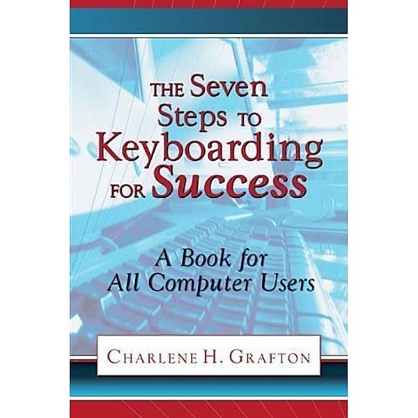 Seven Steps to Keyboarding for Success, Charlene H. Grafton