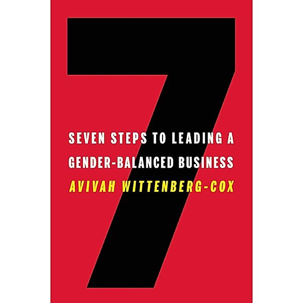 Seven Steps to Leading a Gender-Balanced Business, Avivah Wittenberg-Cox