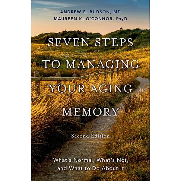 Seven Steps to Managing Your Aging Memory, Andrew E. Budson, Maureen O'Connor