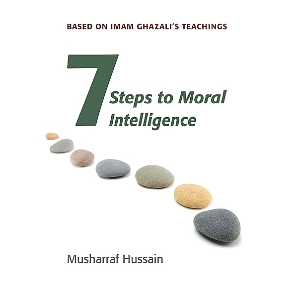 Seven Steps to Moral Intelligence / Seven Steps, Musharraf Hussain
