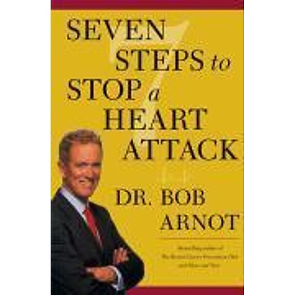 Seven Steps to Stop a Heart Attack, Bob Arnot