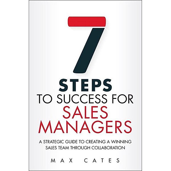 Seven Steps to Success for Sales Managers, Max Cates