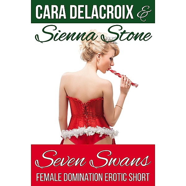 Seven Swans (Naughty Boys of Christmas, #3) / Naughty Boys of Christmas, Cara Delacroix, Sienna Stone