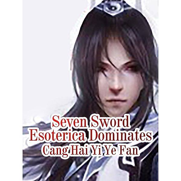Seven Sword Esoterica Dominates, Cang HaiYiYeFan
