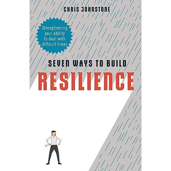 Seven Ways to Build Resilience, Chris Johnstone