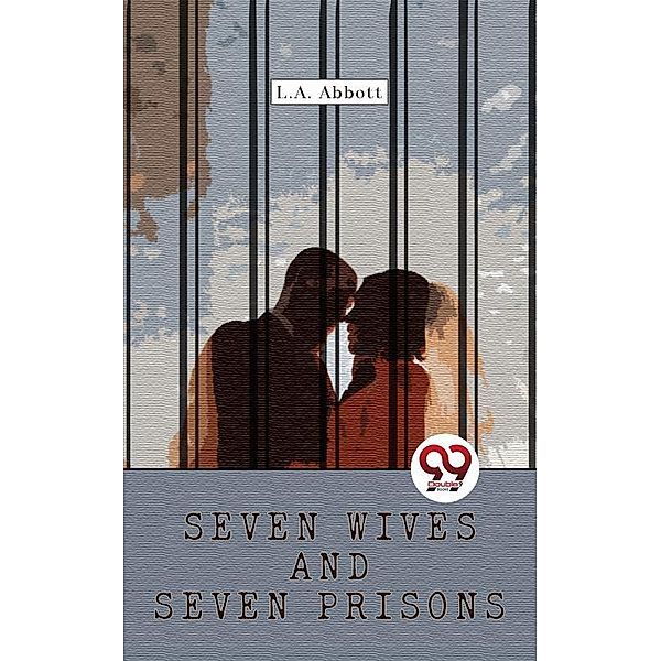 Seven Wives And Seven Prisons, L. A. Abbott