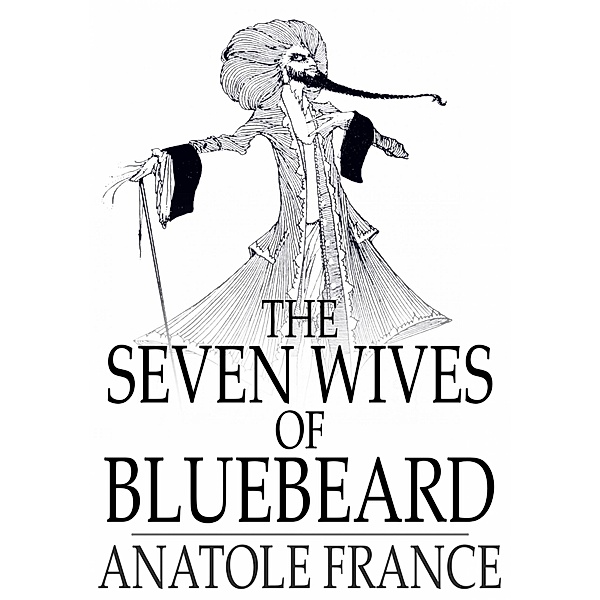 Seven Wives of Bluebeard / The Floating Press, Anatole France