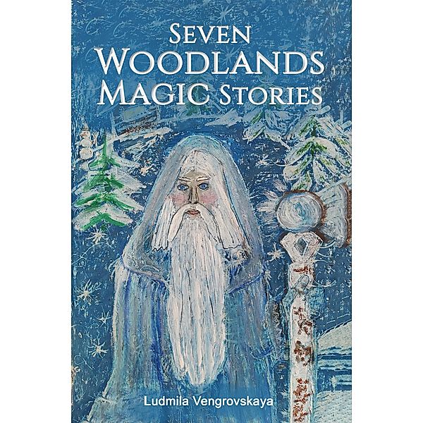 Seven Woodlands Magic Stories / Austin Macauley Publishers Ltd, Ludmila Vengrovskaya