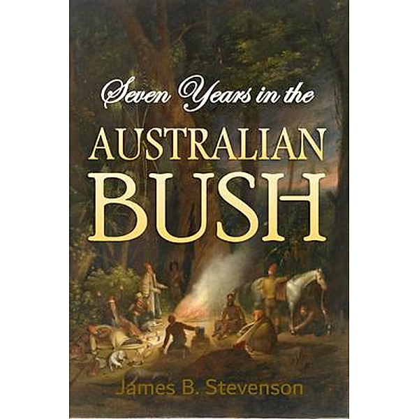 Seven Years in the Australian Bush, James B. Stevenson