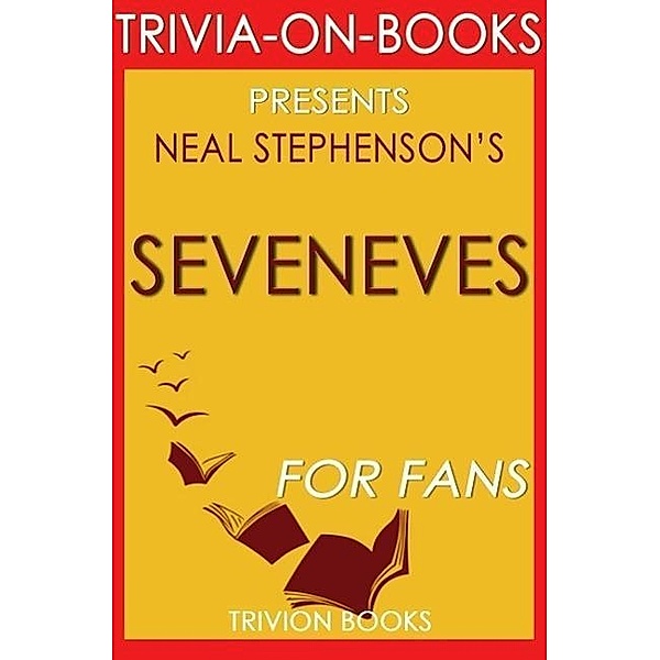 Seveneves: A Novel By Neal Stephenson (Trivia-On-Books), Trivion Books
