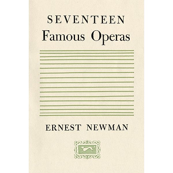 Seventeen Famous Operas, Ernest Newman