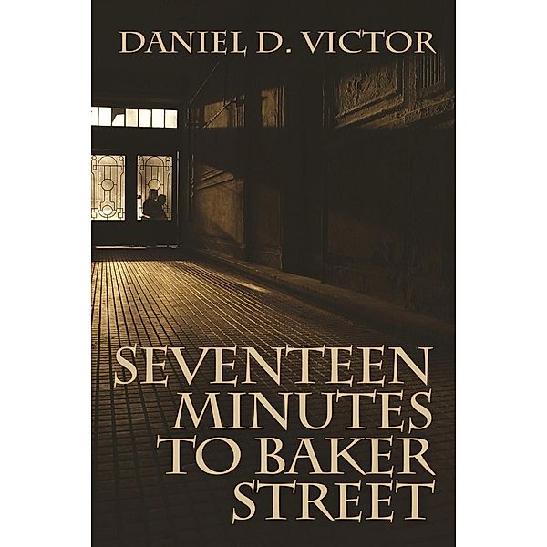 Seventeen Minutes to Baker Street / Sherlock Holmes and the American Literati, Daniel D Victor