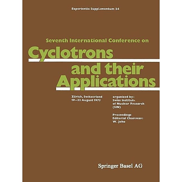 Seventh International Conference on Cyclotrons and their Applications / Experientia Supplementum Bd.24, Joho