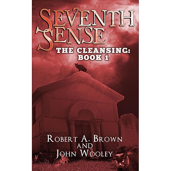 Seventh Sense (The Cleansing: Book 1) / The Cleansing: Book 1, Robert A. Brown, John Wooley