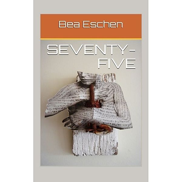 Seventy-Five, Bea Eschen