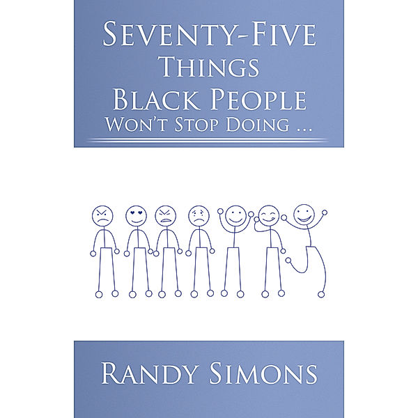 Seventy-Five Things Black People Won’T Stop Doing …, Randy Simons